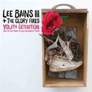 Lee Bains III & The Glory Fires - Youth Detention (Nail My Feet Down to the Southside of Town) FLAC
