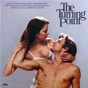 The Los Angeles Philharmonic Orchestra Conducted By Lawrence Foster - The Turning Point (Ballet Music From The Turning Point) FLAC