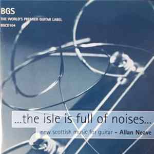 Allan Neave - ...The Isle Is Full Of Noises...New Scottish Music For Guitar FLAC