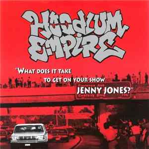 Hoodlum Empire - What Does It Take To Get On Your Show Jenny Jones? FLAC