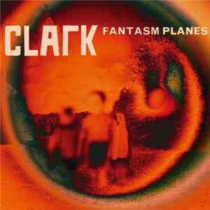 Clark - Fantasm Planes FLAC