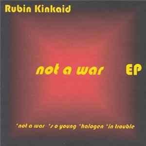 Rubin Kinkaid - Not A War EP FLAC
