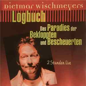 Dietmar Wischmeyer - Logbuch Das Paradies Der Bekloppten Und Bescheuerten FLAC