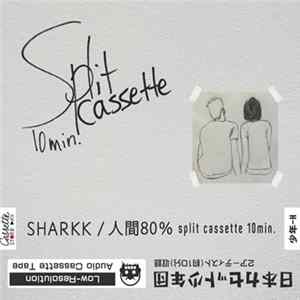 Sharkk, 人間80% - Split Cassette 10min. FLAC