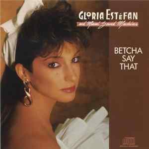 Gloria Estefan And Miami Sound Machine - Betcha Say That FLAC