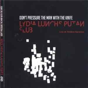 Lydia Lunch's Putan Club - Don't Pressure The Man With The Knife FLAC