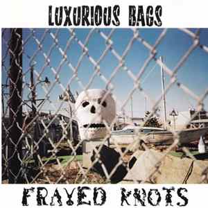 Luxurious Bags - Frayed Knots FLAC