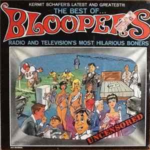 Kermit Schafer - The Best Of...Bloopers-Radio And Television's Most Hilarious Boners FLAC