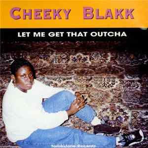 Cheeky Blakk - Let Me Get That Outcha FLAC