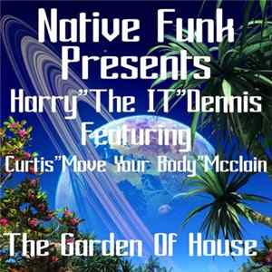 Native Funk Presents Harry "The IT" Dennis Featuring Curtis "Move Your Body" McClain - The Garden Of House FLAC