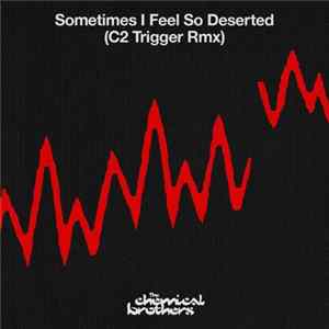 The Chemical Brothers - Sometimes I Feel So Deserted (C2 Trigger Rmx) FLAC