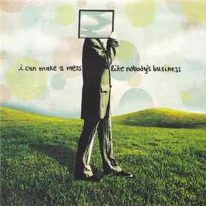 I Can Make A Mess Like Nobody's Business - I Can Make A Mess Like Nobody's Business FLAC
