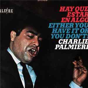 Charlie Palmieri - Hay Que Estar En Algo / Either You Have It Or You Don't! FLAC