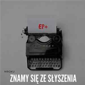 Mroku - Znamy Się Ze Słyszenia EP+ FLAC