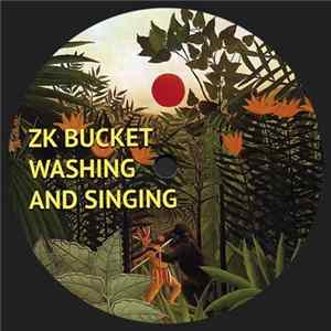 ZK Bucket - Washing And Singing FLAC