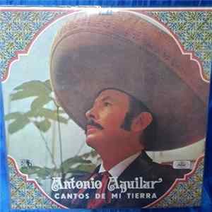 Antonio Aguilar Barraza - Cantos De Mi Tierra FLAC
