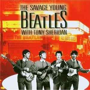 The Savage Young Beatles With Tony Sheridan - The Savage Young Beatles With Tony Sheridan FLAC