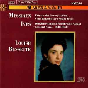 Louise Bessette - Messiaen, Ives - Excerpts From Vingt Regards Sur L'Enfant-Jésus / Second Piano Sonata "Concord, Mass., 1840-1860" FLAC