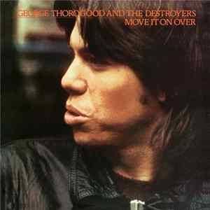 George Thorogood And The Destroyers - Move It On Over FLAC