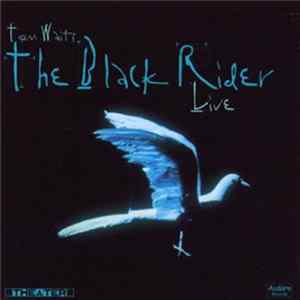 Tom Waits - The Black Rider - Live Aus Dem E.T.A. Hoffmann-Theater FLAC