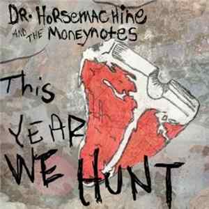 Dr. Horsemachine, And The Moneynotes - This Year We Hunt FLAC