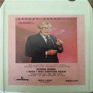George Burns - I Wish I Was Eighteen Again FLAC