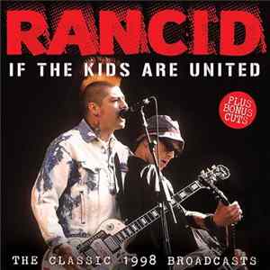 Rancid - If The Kids Are United: The Classic 1998 Broadcasts FLAC