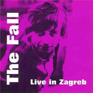 The Fall - Live In Zagreb FLAC
