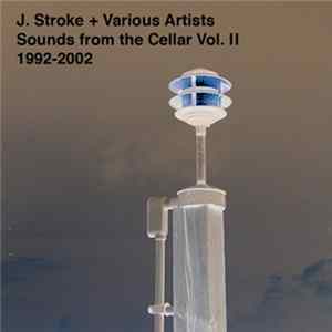 J. Stroke - Sounds From The Cellar Vol. II 1992–2002 FLAC