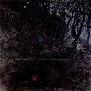 White Birches - When The Street Calls FLAC