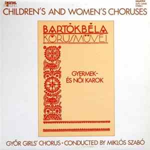Bartók Béla, Győr Girls' Chorus Conducted By Miklós Szabó - Kórusmüvei: Gyermek- És Női Karok = Children's And Women's Choruses FLAC