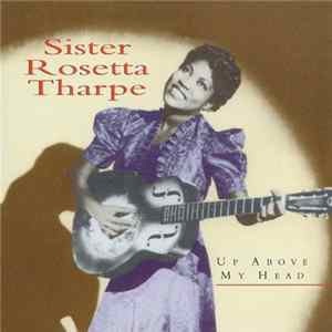 Sister Rosetta Tharpe - Up Above My Head FLAC