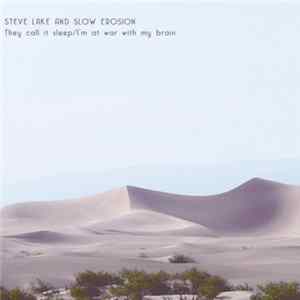 Steve Lake And Slow Erosion - They Call It Sleep / I'm At War With My Brain FLAC