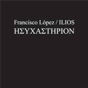 Francisco López / Ilios - Ησυχαστήριον = Hysechasterion FLAC