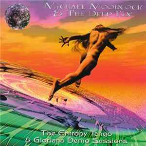 Michael Moorcock & The Deep Fix - The Entropy Tango & Gloriana Demo Sessions FLAC