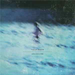 Valley Maker - When I Was A Child FLAC