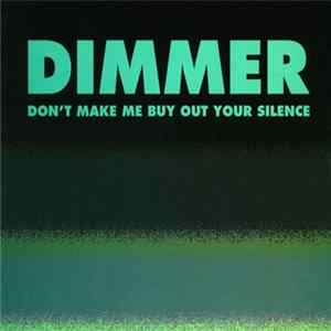 Dimmer - Don't Make Me Buy Out Your Silence FLAC