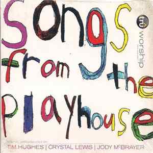 Tim Hughes | Crystal Lewis | Jody McBrayer - Songs From The Playhouse FLAC