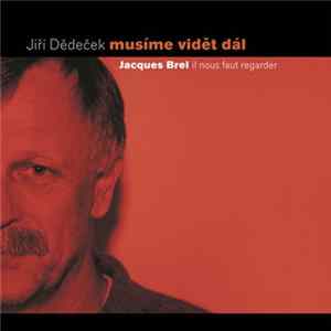 Jiří Dědeček - Musíme Vidět Dál (Jacques Brel - Il Nous Faut Regarder) FLAC