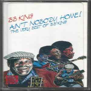 BB King - Ain't Nobody Home! The Very Best Of BB King FLAC