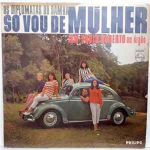 Os Diplomatas Do Samba Com Paulo Roberto - Só Vou De Mulher FLAC