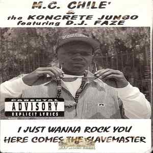 M.C. Chile' & The Koncrete Jungo Featuring D.J. Faze - I Just Wanna Rock You / Here Comes The Slavemaster FLAC