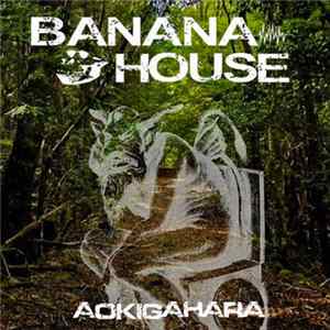 The Banana House - Aokigahara FLAC