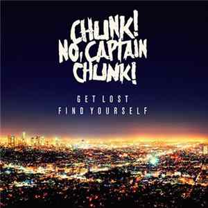 Chunk! No, Captain Chunk! - Get Lost, Find Yourself FLAC