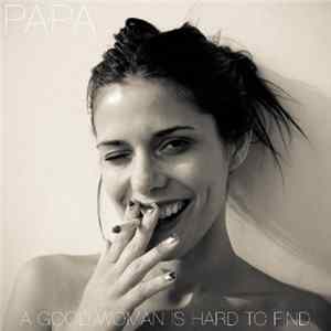 Papa - A Good Woman Is Hard To Find FLAC