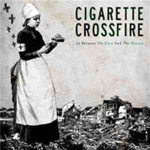 Cigarette Crossfire - In Between The Cure And The Disease FLAC