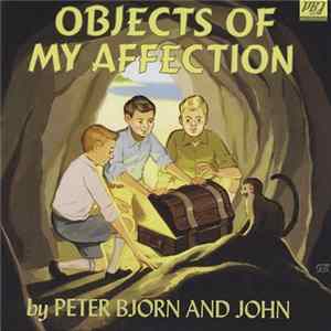 Peter Bjorn And John - Objects Of My Affection FLAC