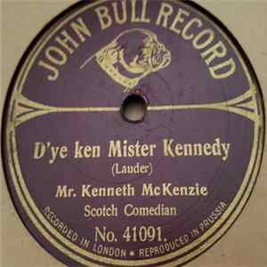 Mr. Kenneth McKenzie / Mr. Fred Maxwell - D'ye Ken Mister Kennedy / We All Go The Same Way Home FLAC