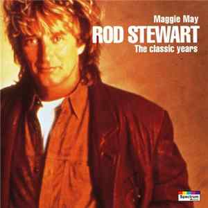 Rod Stewart - Maggie May - The Classic Years FLAC