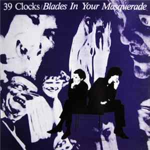 39 Clocks - Blades In Your Masquerade FLAC